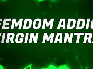 Femdom Addict Virgin Mantras