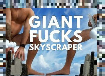 Macrophilia - giant fucks skyscraper