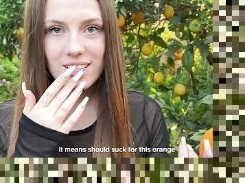 You don't want oranges? How about a blow job or a pussy?