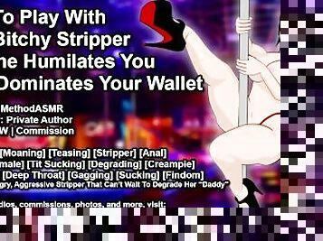 Pay To Play With The Bitchy Stripper As She Humiliates You and Dominates Your Wallet (Erotic Audio)