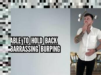 Unable to hold back embarrassing burping