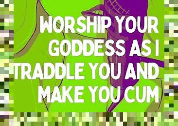 Worship Your Goddess As I Straddle You And Make You Cum