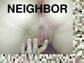 My NEIGHBOR wants her BIG PUSSY fucked