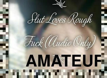 Slut Loves Rough Fuck (Audio Only)