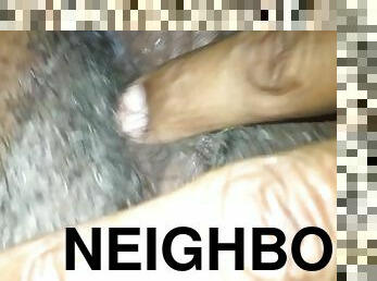 Next door neighbor wife soaking wet pussy