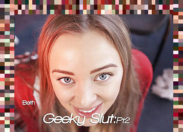 Beth - Geeky Slut:Pt2 - Sexy Videos - WankitNow