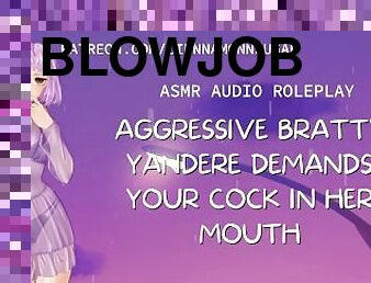 Aggressive Bratty Yandere Demands Your Cock in Her Mouth  ASMR  Erotic Audio Roleplay