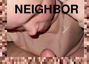 Sucking the neighbors dick while hubby is at work