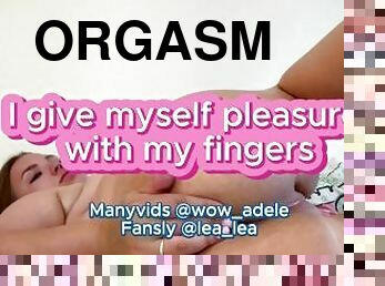 I give myself pleasure with my fingers