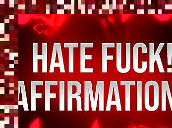 Hate Fuck Affirmations for Self-Deprecating Addicts