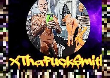 ThaXFreakNastyShow ™  XThaFuckSmith  LIKE&COMMENT  ?? BIG CUMSHOT XPLOSION ???????????? Pt.20