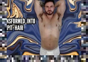 Transformed into an armpit hair